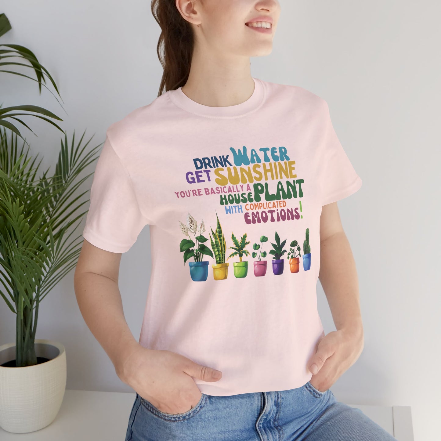 Funny Shirt for Plant Lover, Humorous Healthy Lifestyle Shirt, Drink Water Tshirt, Get Sunshine T shirt, Houseplant Tee, Emotion T-shirt