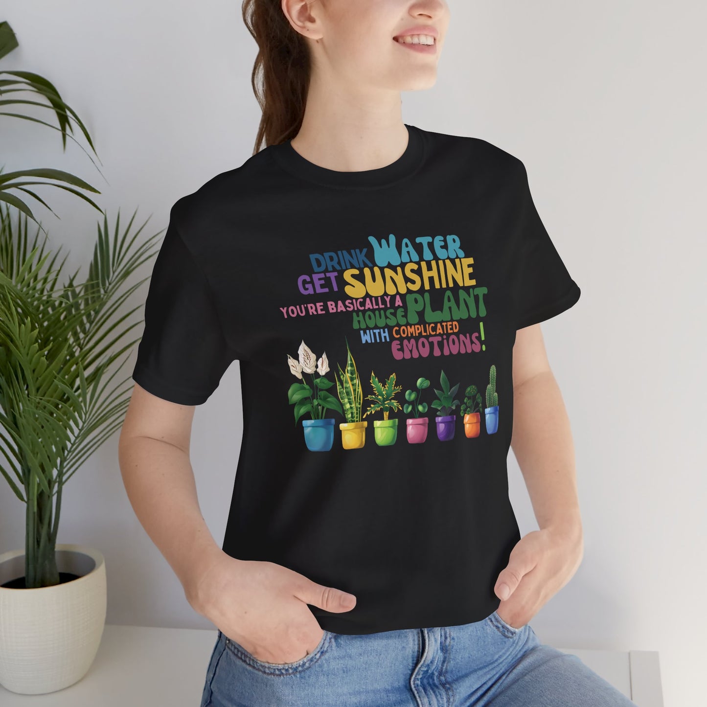 Funny Shirt for Plant Lover, Humorous Healthy Lifestyle Shirt, Drink Water Tshirt, Get Sunshine T shirt, Houseplant Tee, Emotion T-shirt