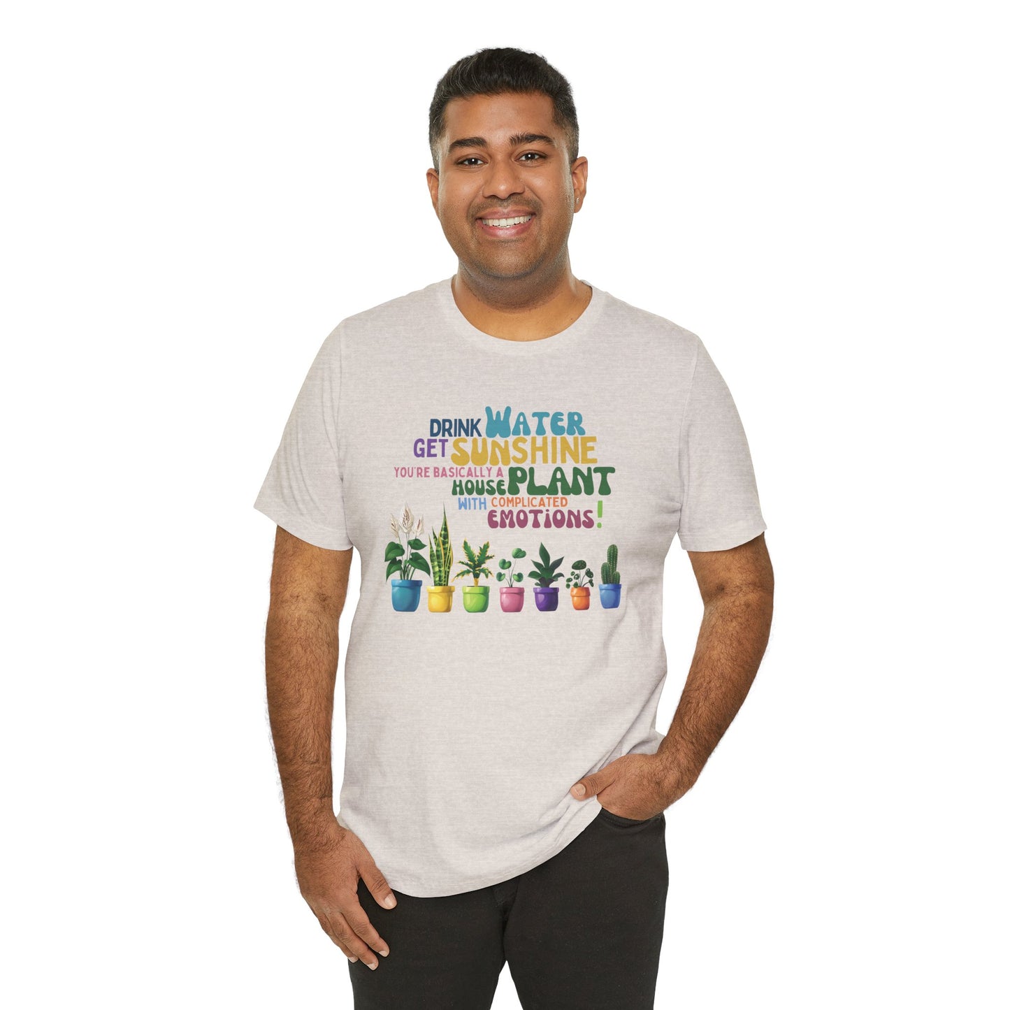 Funny Shirt for Plant Lover, Humorous Healthy Lifestyle Shirt, Drink Water Tshirt, Get Sunshine T shirt, Houseplant Tee, Emotion T-shirt