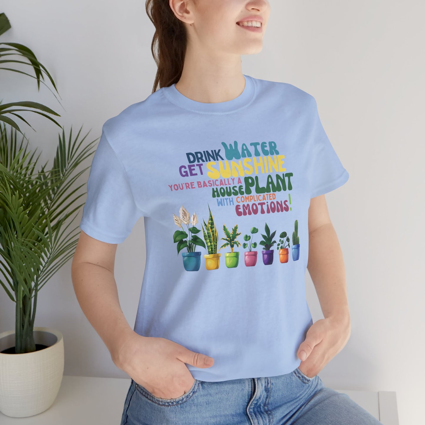Funny Shirt for Plant Lover, Humorous Healthy Lifestyle Shirt, Drink Water Tshirt, Get Sunshine T shirt, Houseplant Tee, Emotion T-shirt