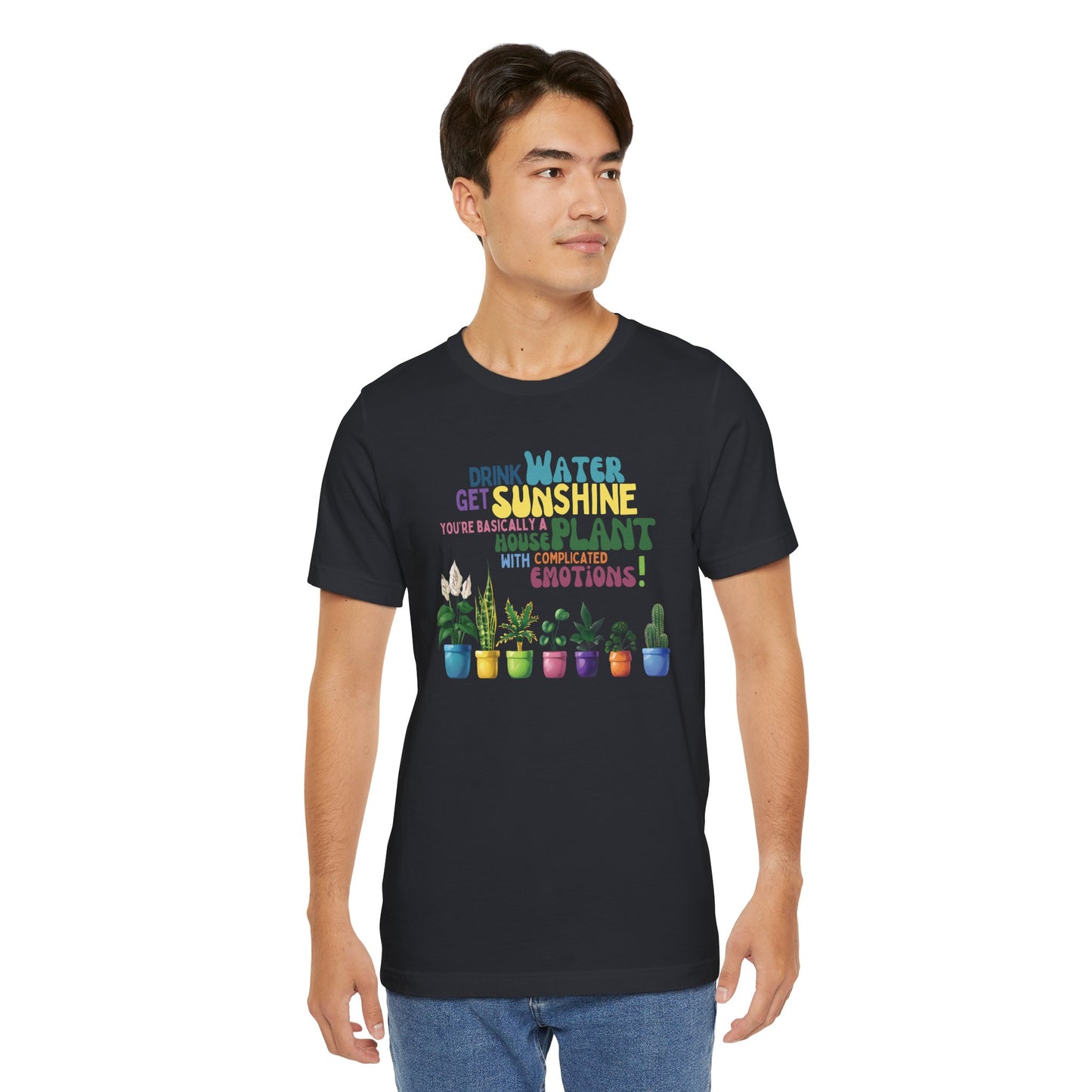 Funny Shirt for Plant Lover, Humorous Healthy Lifestyle Shirt, Drink Water Tshirt, Get Sunshine T shirt, Houseplant Tee, Emotion T-shirt