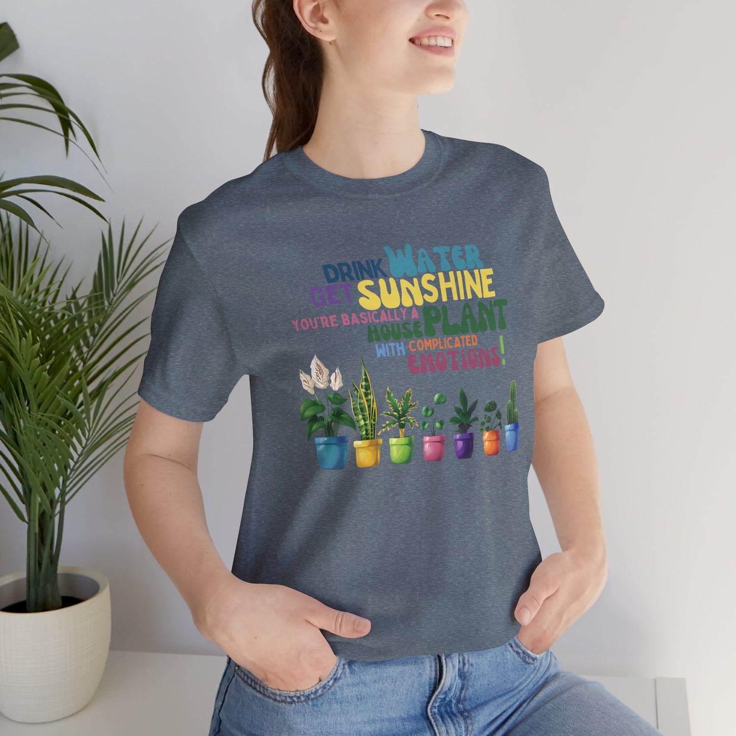 Funny Shirt for Plant Lover, Humorous Healthy Lifestyle Shirt, Drink Water Tshirt, Get Sunshine T shirt, Houseplant Tee, Emotion T-shirt