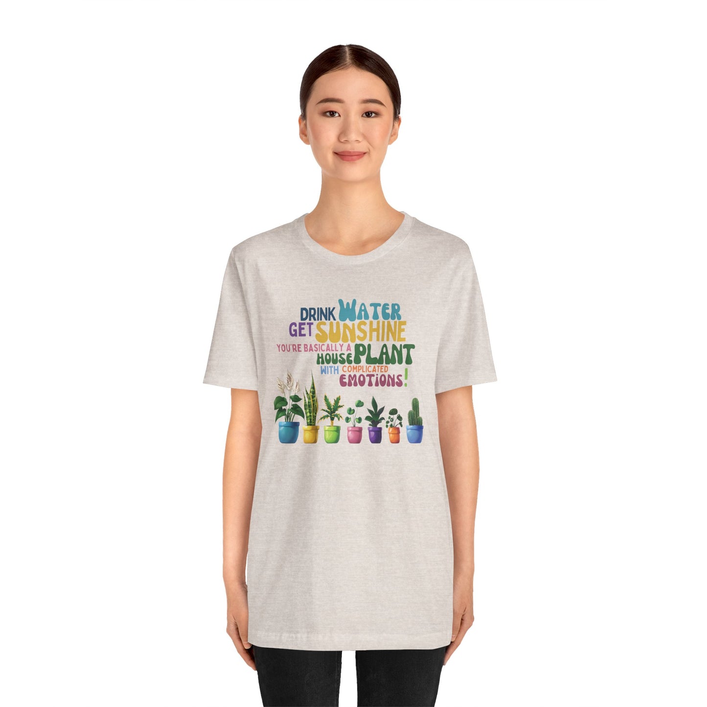Funny Shirt for Plant Lover, Humorous Healthy Lifestyle Shirt, Drink Water Tshirt, Get Sunshine T shirt, Houseplant Tee, Emotion T-shirt