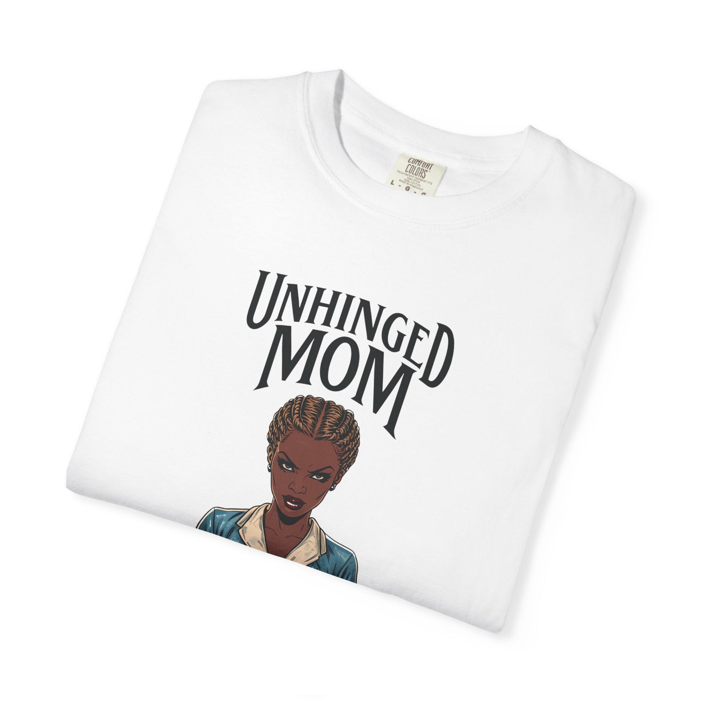 Unhinged Mom T-Shirt, Best Mom Gift, Funny Gift for Moms, Quirky Tees for Mother's Day, Casual Wear, Adult Humor Shirt