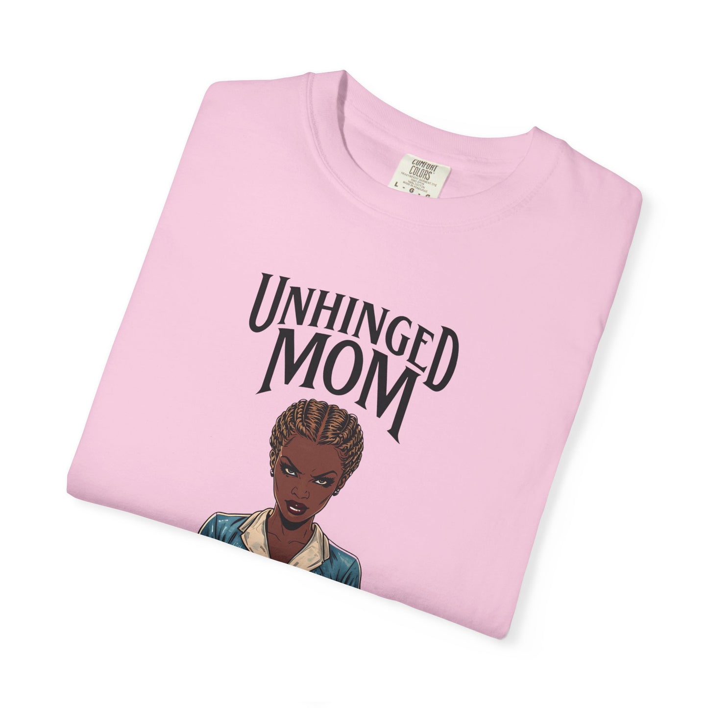 Unhinged Mom T-Shirt, Best Mom Gift, Funny Gift for Moms, Quirky Tees for Mother's Day, Casual Wear, Adult Humor Shirt
