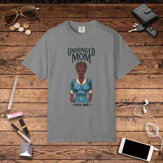 Unhinged Mom T-Shirt, Best Mom Gift, Funny Gift for Moms, Quirky Tees for Mother's Day, Casual Wear, Adult Humor Shirt