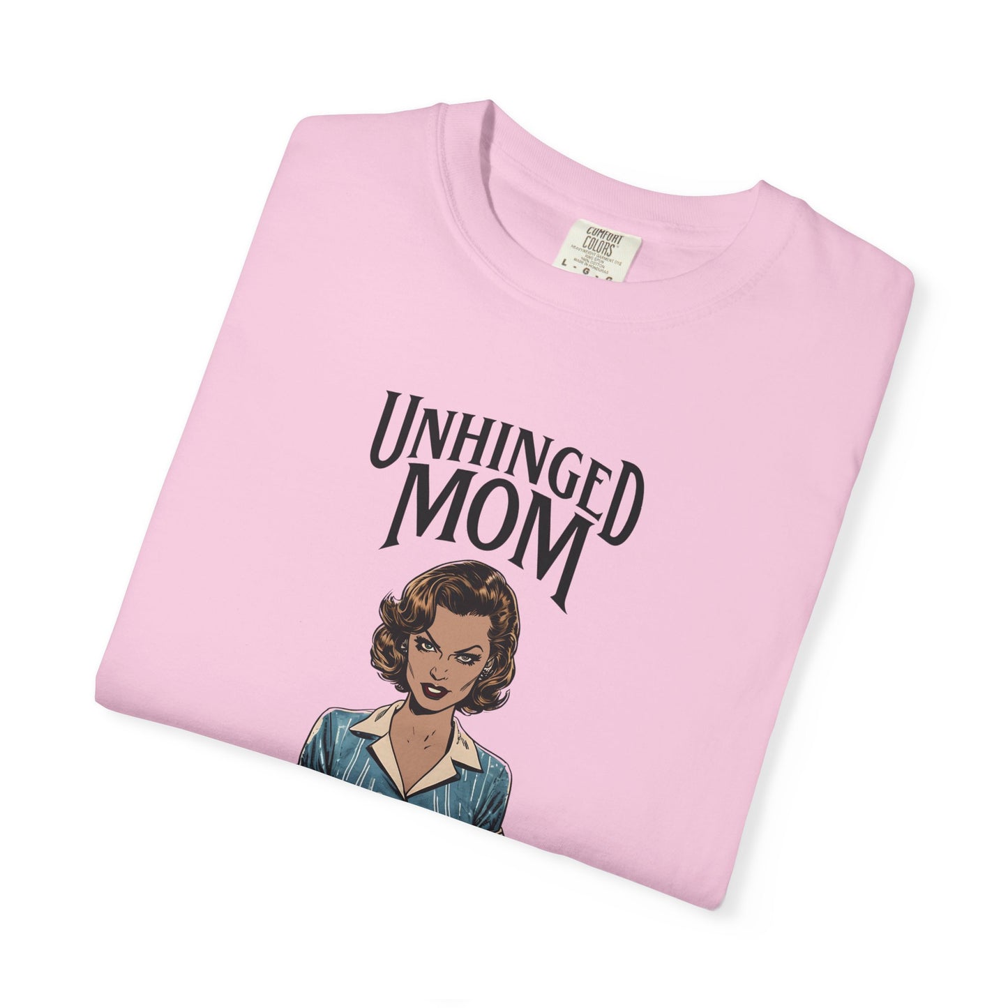 Unhinged Mom T-shirt, Best Mom Gift, Hot Mama Tshirt, Funny Mom Shirt, Mom Life Apparel, Mother's Day Gift, Mom Birthday Present, Inappropriate Adult Humor