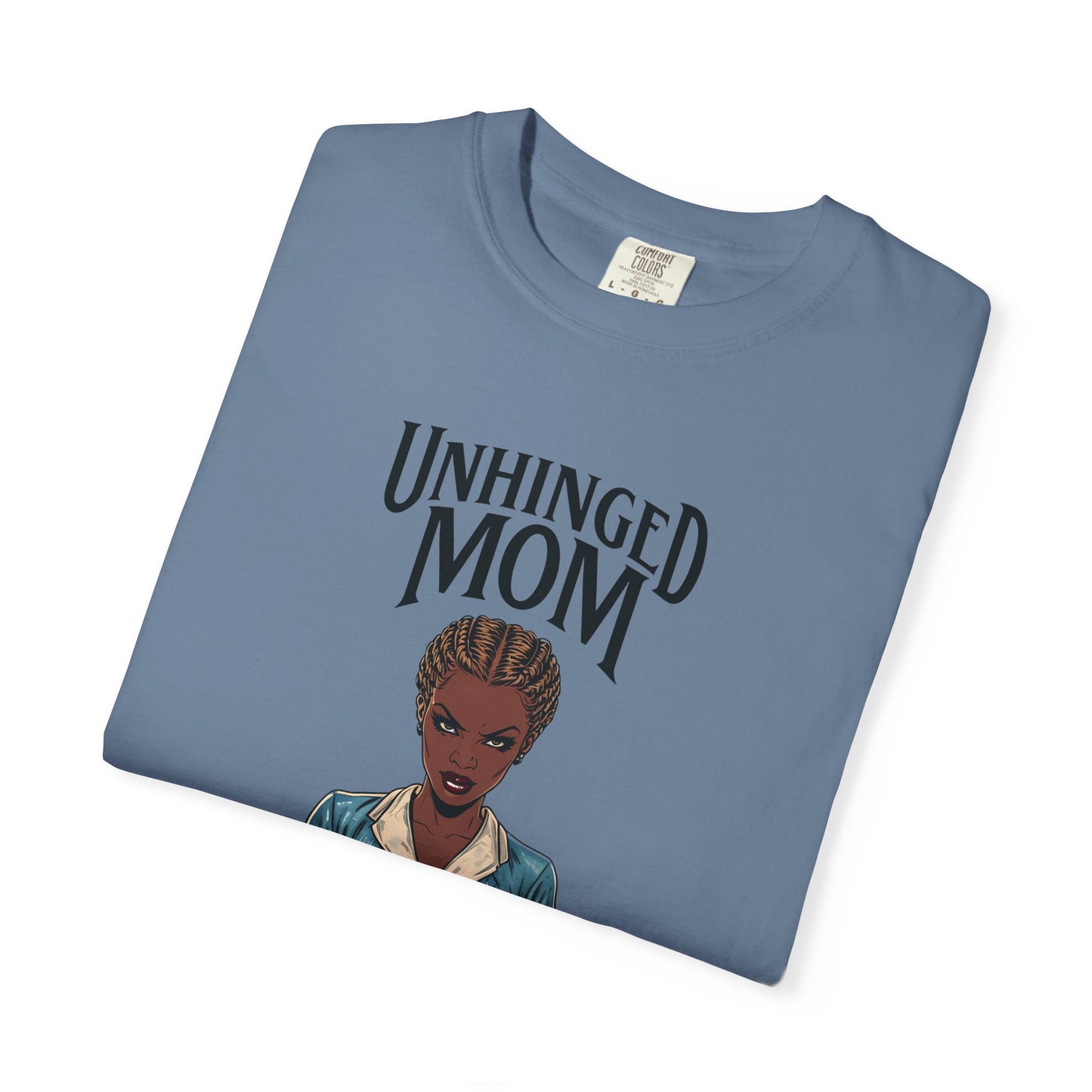 Unhinged Mom T-Shirt, Best Mom Gift, Funny Gift for Moms, Quirky Tees for Mother's Day, Casual Wear, Adult Humor Shirt