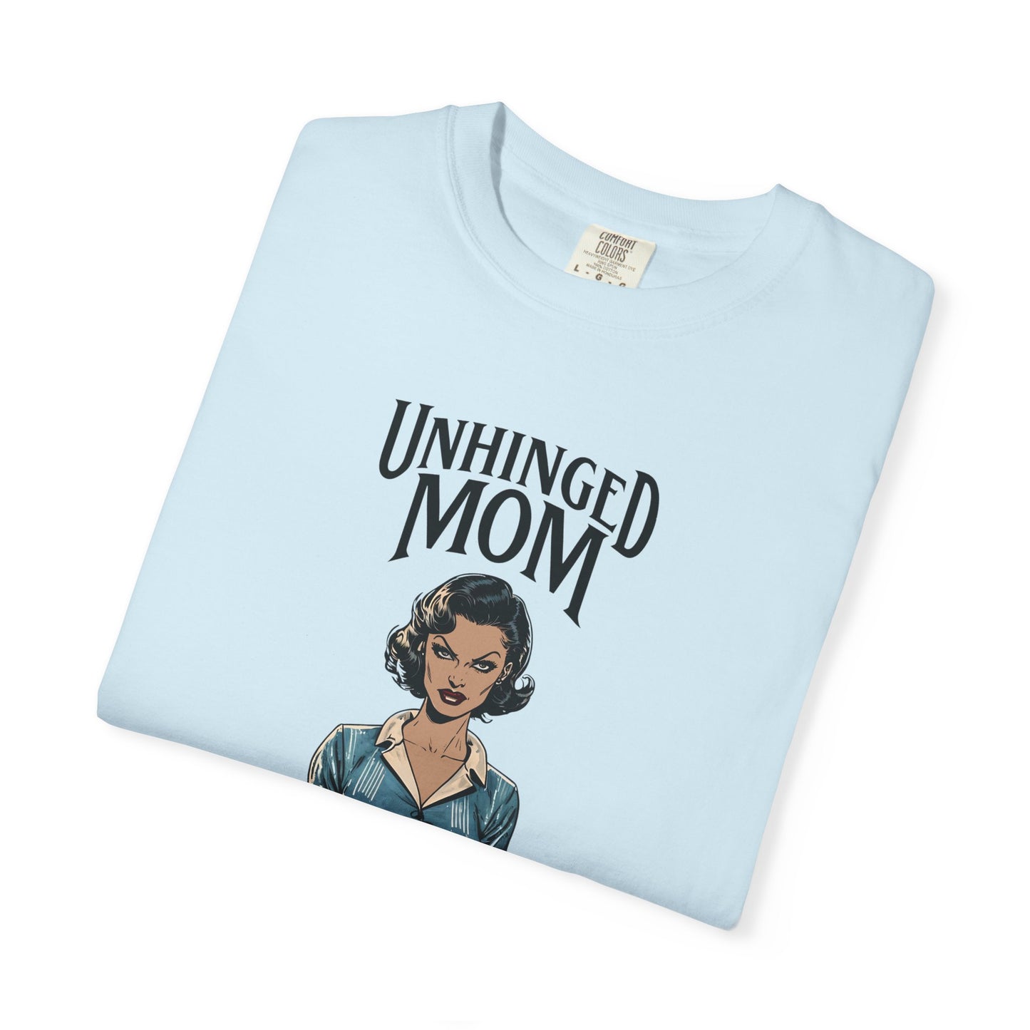 Unhinged Mom T-shirt, Best Mom Gift, Hot Mama Tshirt, Funny Mom Shirt, Mom Life Apparel, Mother's Day Gift, Mom Birthday Present, Funny Mom Shirt, Mother T