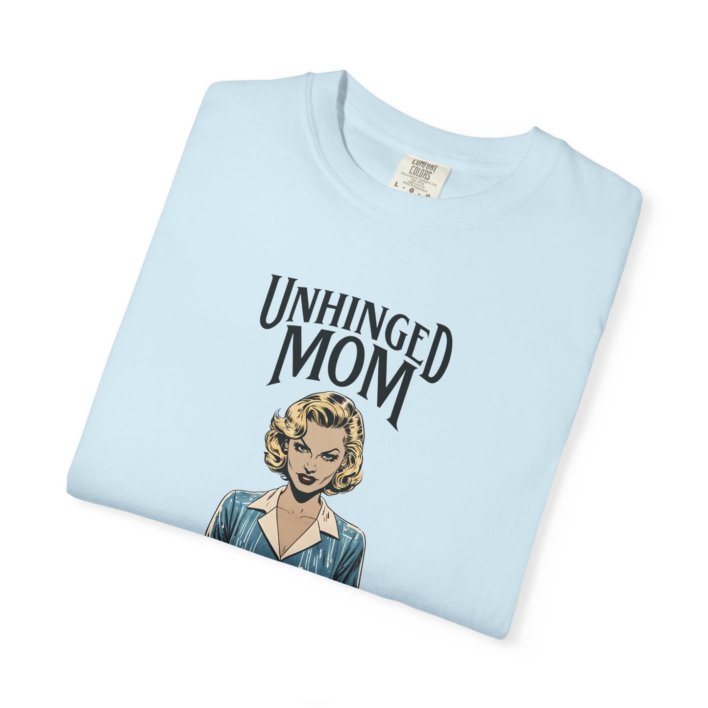 Unhinged Mom T-shirt, Best Mom Gift, Hot Mama Tshirt, Funny Mom Shirt, Mom Life Apparel, Mother's Day Gift, Mom Birthday Present, Inappropriate Adult Humor