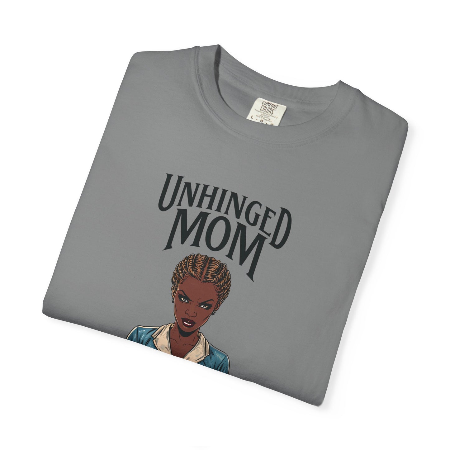 Unhinged Mom T-Shirt, Best Mom Gift, Funny Gift for Moms, Quirky Tees for Mother's Day, Casual Wear, Adult Humor Shirt
