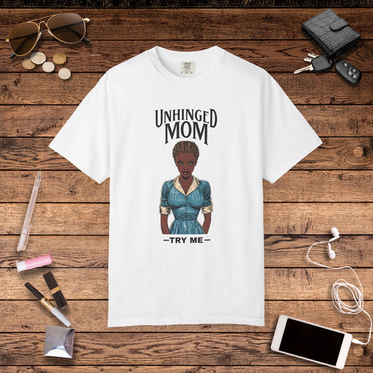 Unhinged Mom T-Shirt, Best Mom Gift, Funny Gift for Moms, Quirky Tees for Mother's Day, Casual Wear, Adult Humor Shirt